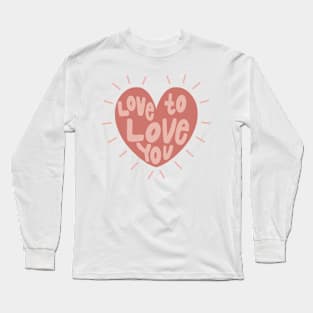 love to love you Long Sleeve T-Shirt